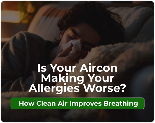 Is Your Aircon Making Your Allergies Worse? How Clean Air Improves Breathing